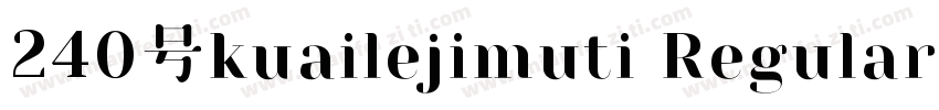 240号kuailejimuti Regular字体转换